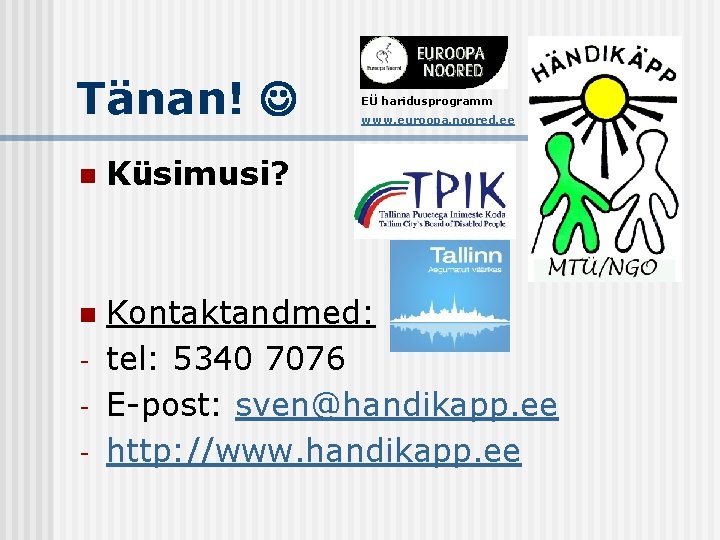 Tänan! EÜ haridusprogramm www. euroopa. noored. ee n Küsimusi? n Kontaktandmed: tel: 5340 7076