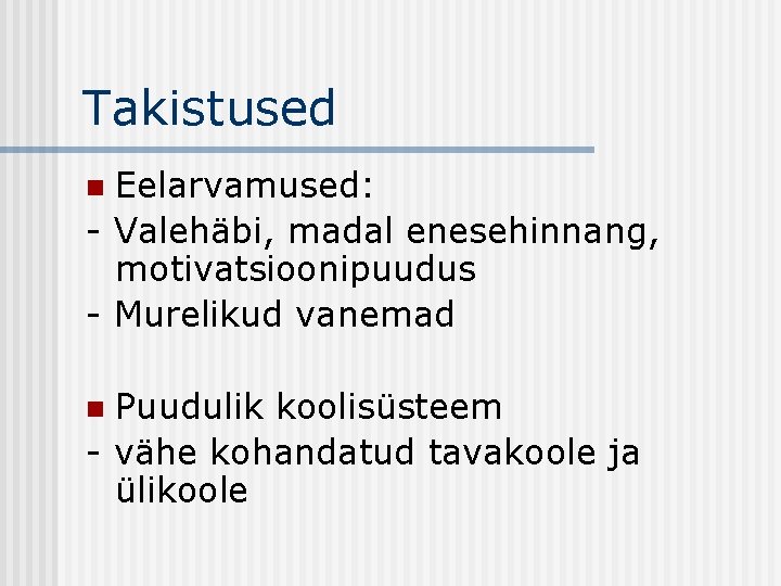 Takistused Eelarvamused: - Valehäbi, madal enesehinnang, motivatsioonipuudus - Murelikud vanemad n Puudulik koolisüsteem -