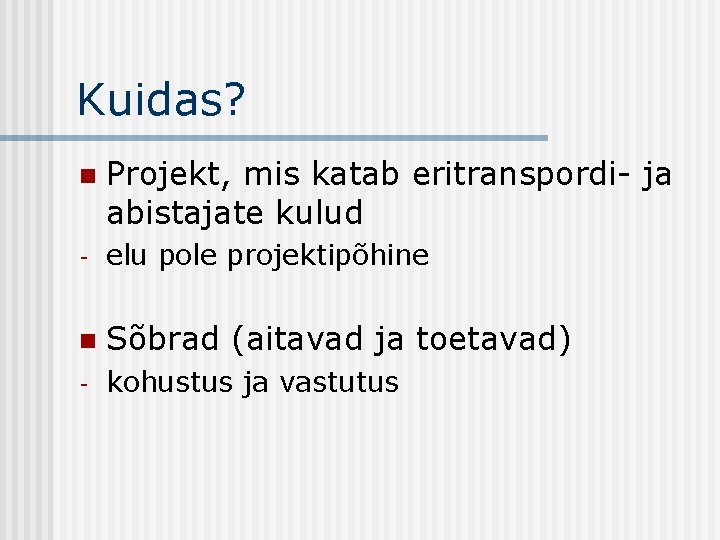 Kuidas? n Projekt, mis katab eritranspordi- ja abistajate kulud - elu pole projektipõhine n