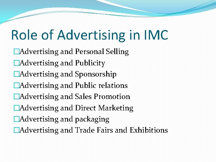 Role of Advertising in IMC �Advertising and Personal Selling �Advertising and Publicity �Advertising and