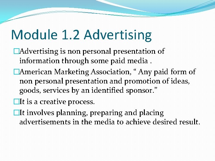 Module 1. 2 Advertising �Advertising is non personal presentation of information through some paid