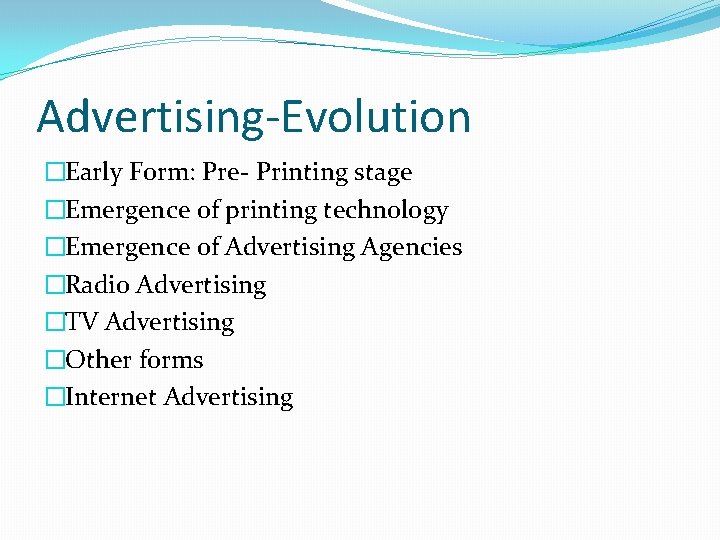 Advertising-Evolution �Early Form: Pre- Printing stage �Emergence of printing technology �Emergence of Advertising Agencies