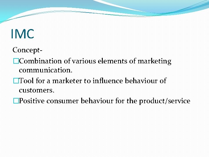 IMC Concept�Combination of various elements of marketing communication. �Tool for a marketer to influence