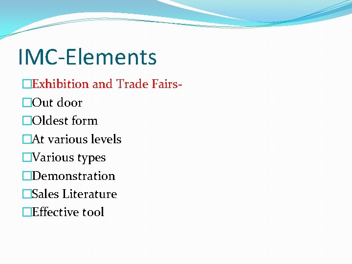 IMC-Elements �Exhibition and Trade Fairs�Out door �Oldest form �At various levels �Various types �Demonstration