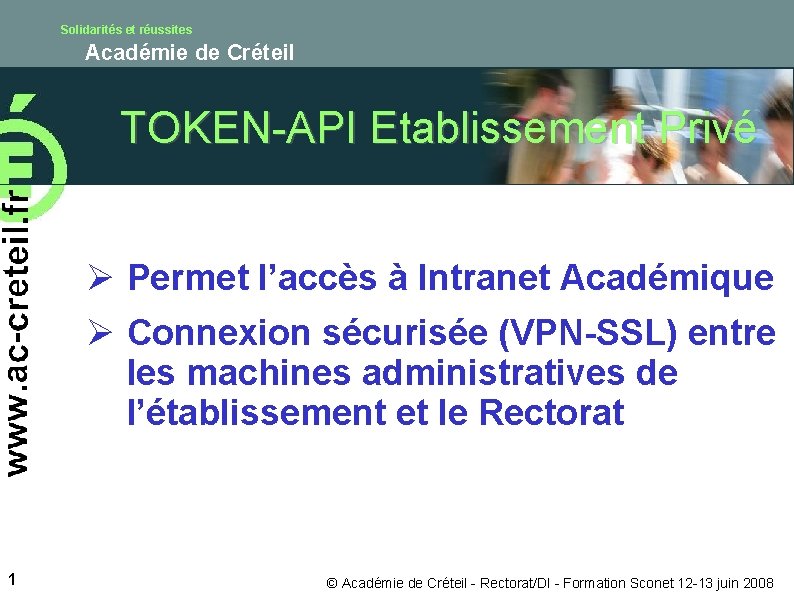 Solidarités et réussites Académie de Créteil TOKEN-API Etablissement Privé Ø Permet l’accès à Intranet