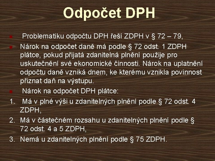 Odpočet DPH Problematiku odpočtu DPH řeší ZDPH v § 72 – 79, n Nárok