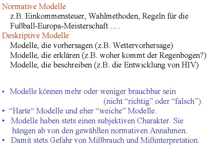 Normative Modelle z. B. Einkommensteuer, Wahlmethoden, Regeln für die Fußball-Europa-Meisterschaft …. Deskriptive Modelle, die