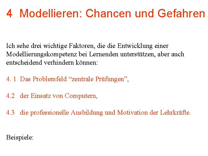 4 Modellieren: Chancen und Gefahren Ich sehe drei wichtige Faktoren, die Entwicklung einer Modellierungskompetenz