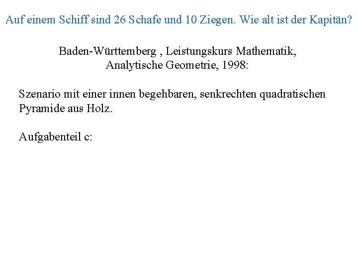 Auf einem Schiff sind 26 Schafe und 10 Ziegen. Wie alt ist der Kapitän?