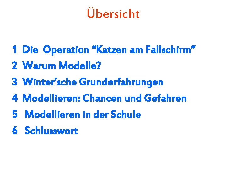Übersicht 1 2 3 4 5 6 Die Operation “Katzen am Fallschirm” Warum Modelle?