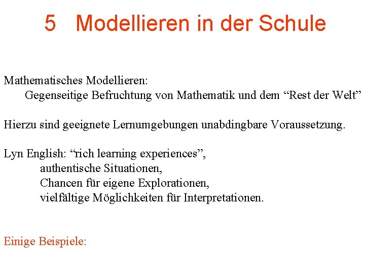 5 Modellieren in der Schule Mathematisches Modellieren: Gegenseitige Befruchtung von Mathematik und dem “Rest