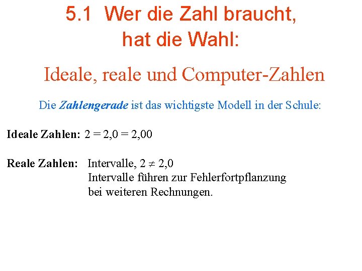 5. 1 Wer die Zahl braucht, hat die Wahl: Ideale, reale und Computer-Zahlen Die