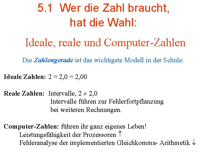 5. 1 Wer die Zahl braucht, hat die Wahl: Ideale, reale und Computer-Zahlen Die