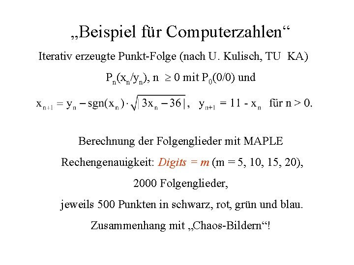 „Beispiel für Computerzahlen“ Iterativ erzeugte Punkt-Folge (nach U. Kulisch, TU KA) Pn(xn/yn), n 0