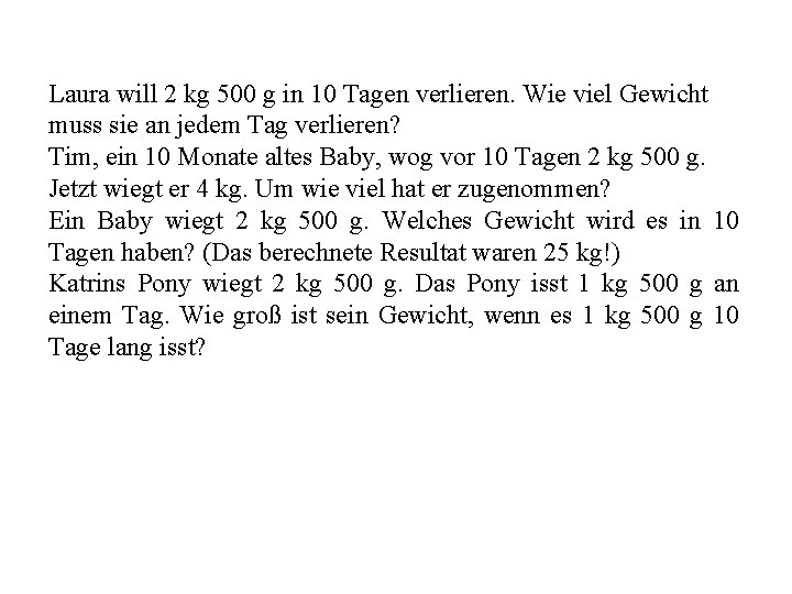 Laura will 2 kg 500 g in 10 Tagen verlieren. Wie viel Gewicht muss