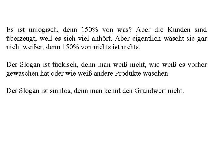 Es ist unlogisch, denn 150% von was? Aber die Kunden sind überzeugt, weil es