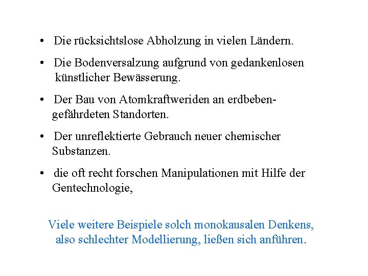  • Die rücksichtslose Abholzung in vielen Ländern. • Die Bodenversalzung aufgrund von gedankenlosen