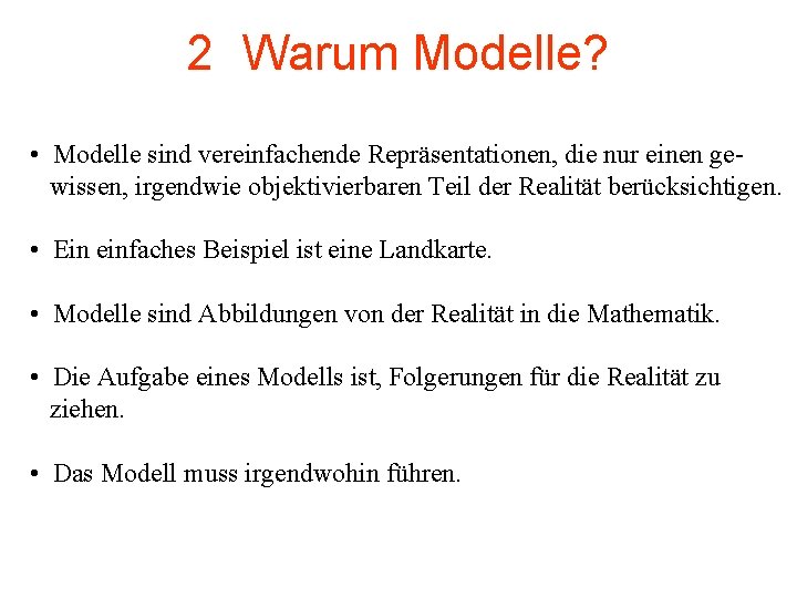 2 Warum Modelle? • Modelle sind vereinfachende Repräsentationen, die nur einen gewissen, irgendwie objektivierbaren