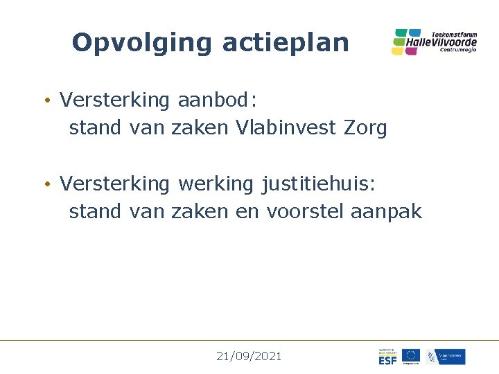 Opvolging actieplan • Versterking aanbod: stand van zaken Vlabinvest Zorg • Versterking werking justitiehuis: