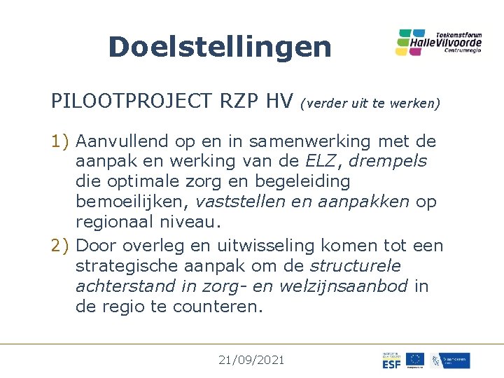 Doelstellingen PILOOTPROJECT RZP HV (verder uit te werken) 1) Aanvullend op en in samenwerking