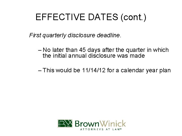 EFFECTIVE DATES (cont. ) First quarterly disclosure deadline. – No later than 45 days