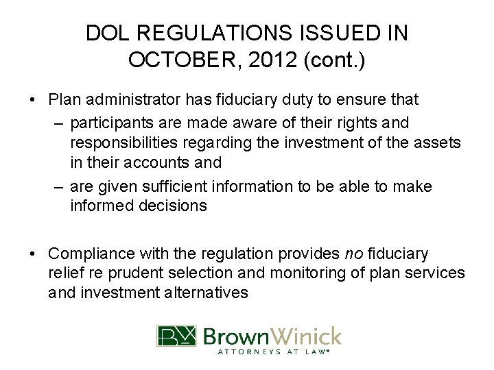 DOL REGULATIONS ISSUED IN OCTOBER, 2012 (cont. ) • Plan administrator has fiduciary duty