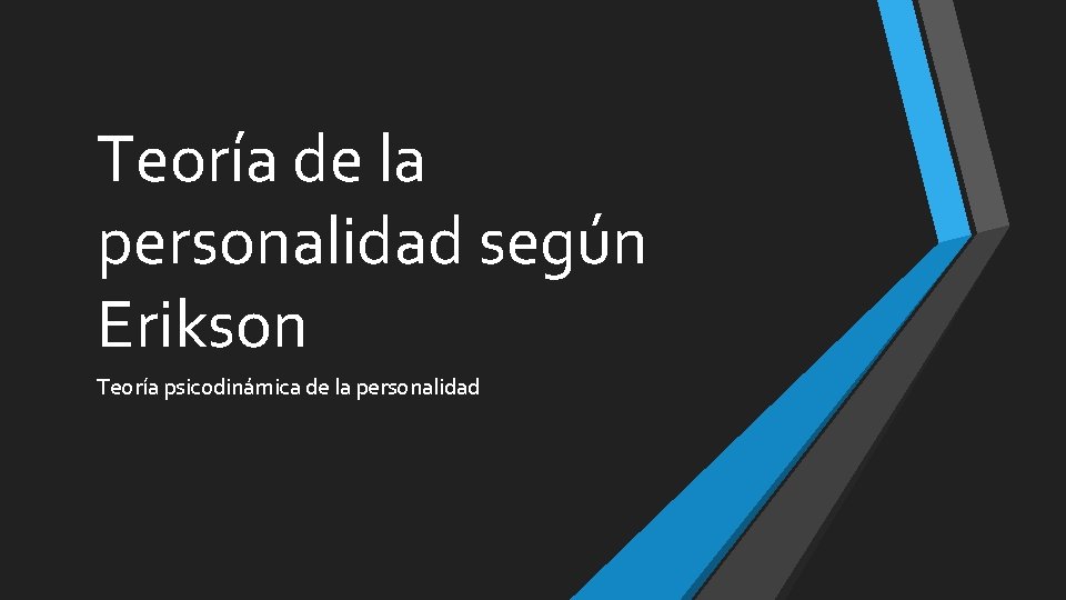 Teoría de la personalidad según Erikson Teoría psicodinámica de la personalidad 