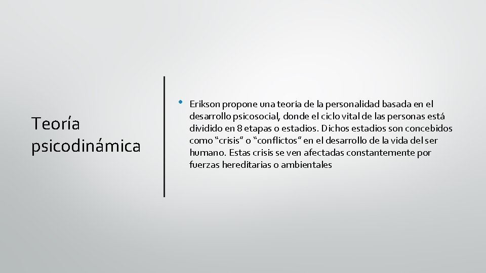  • Teoría psicodinámica Erikson propone una teoría de la personalidad basada en el