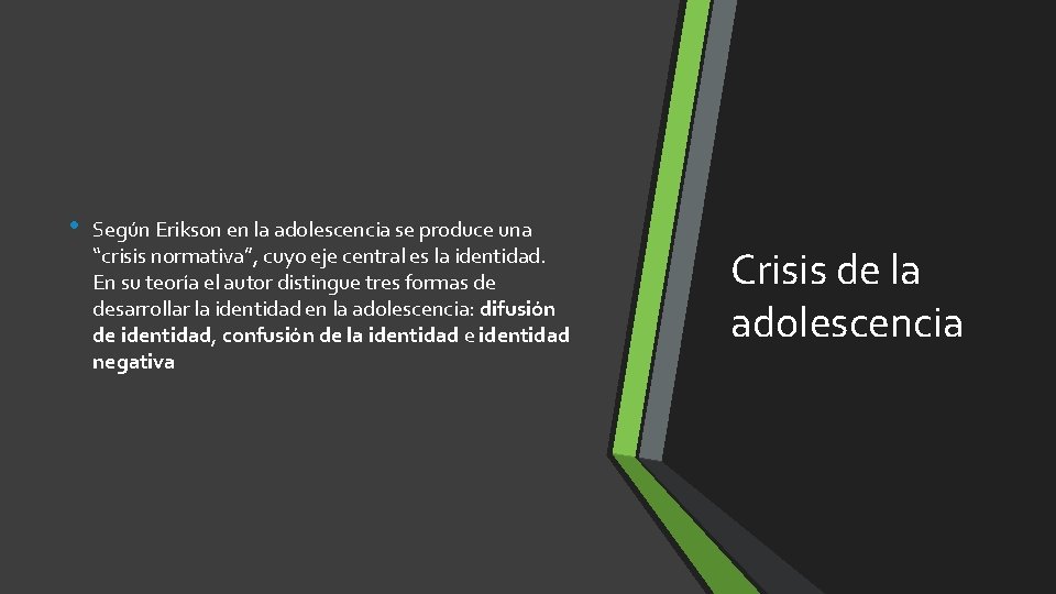 • Según Erikson en la adolescencia se produce una “crisis normativa”, cuyo eje