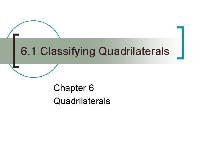 6. 1 Classifying Quadrilaterals Chapter 6 Quadrilaterals 