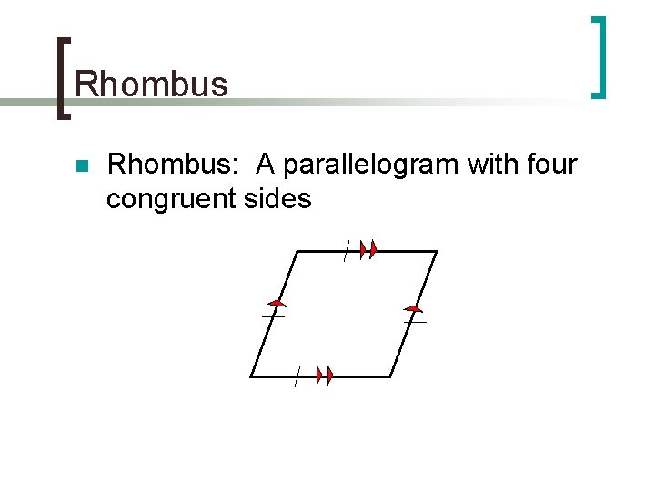 Rhombus n Rhombus: A parallelogram with four congruent sides 