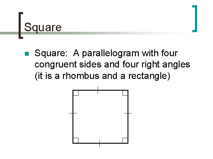 Square n Square: A parallelogram with four congruent sides and four right angles (it