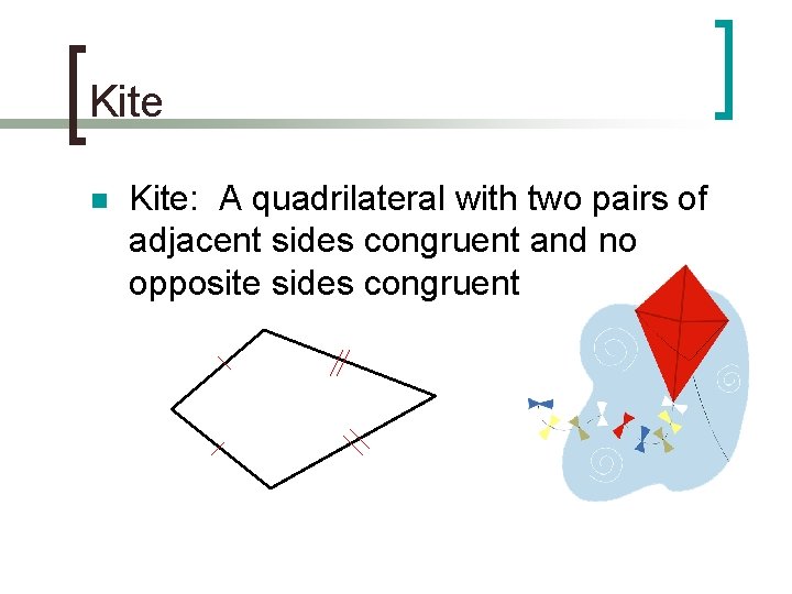 Kite n Kite: A quadrilateral with two pairs of adjacent sides congruent and no