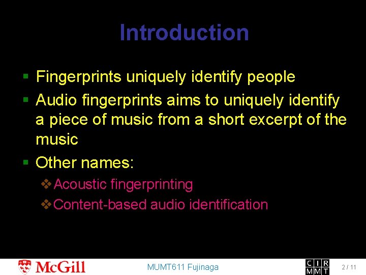 Introduction § Fingerprints uniquely identify people § Audio fingerprints aims to uniquely identify a