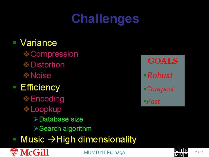Challenges § Variance v. Compression v. Distortion v. Noise GOALS §Robust § Efficiency §Compact