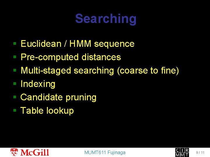 Searching § § § Euclidean / HMM sequence Pre-computed distances Multi-staged searching (coarse to