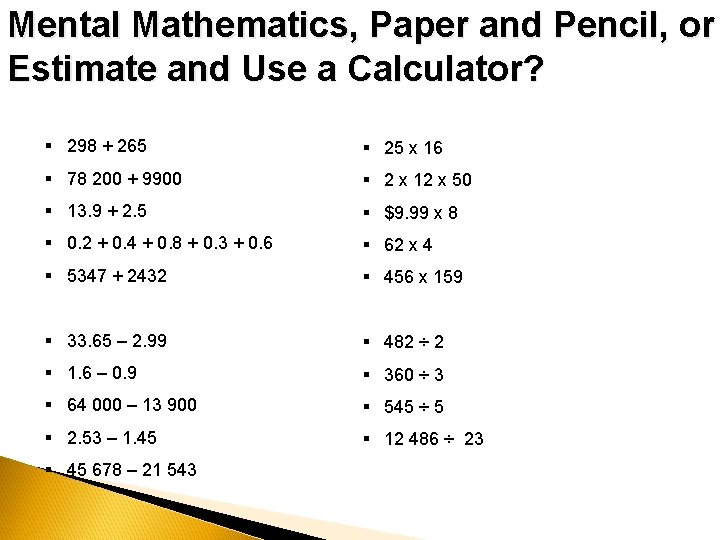Mental Mathematics, Paper and Pencil, or Estimate and Use a Calculator? § 298 +