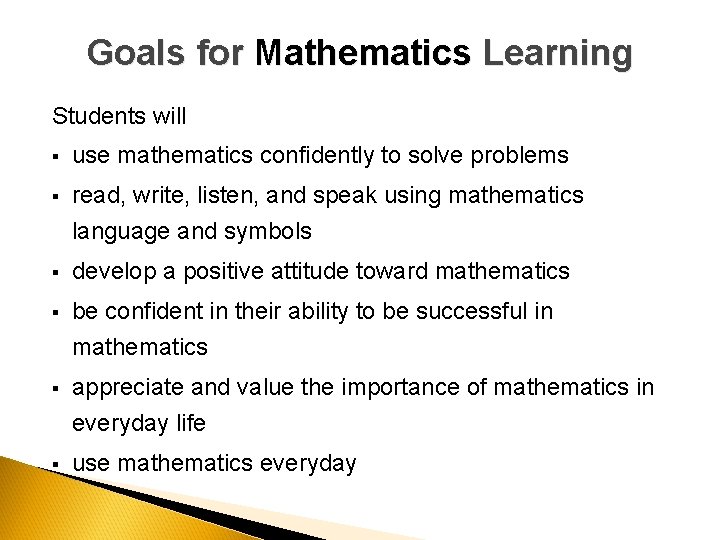 Goals for Mathematics Learning Students will § use mathematics confidently to solve problems §