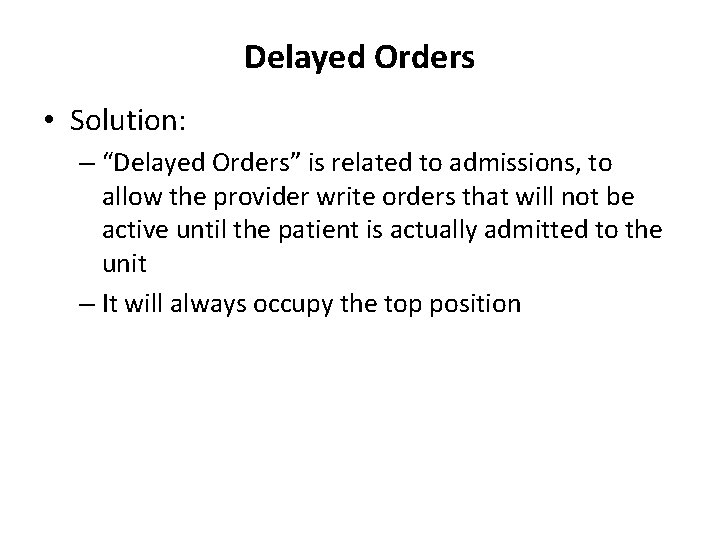 Delayed Orders • Solution: – “Delayed Orders” is related to admissions, to allow the