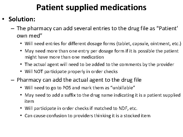 Patient supplied medications • Solution: – The pharmacy can add several entries to the