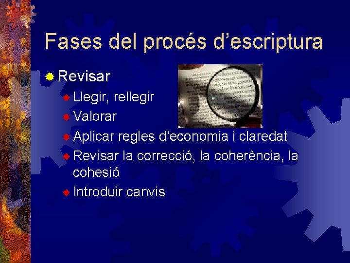 Fases del procés d’escriptura ® Revisar ® Llegir, rellegir ® Valorar ® Aplicar regles