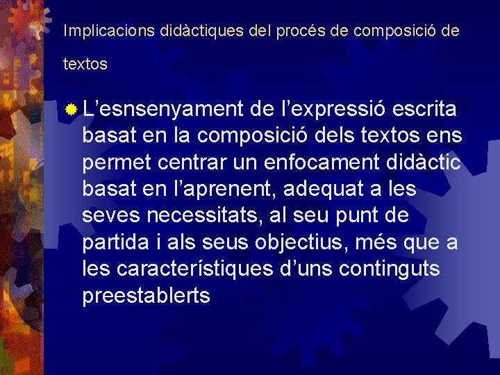 Implicacions didàctiques del procés de composició de textos ® L’esnsenyament de l’expressió escrita basat