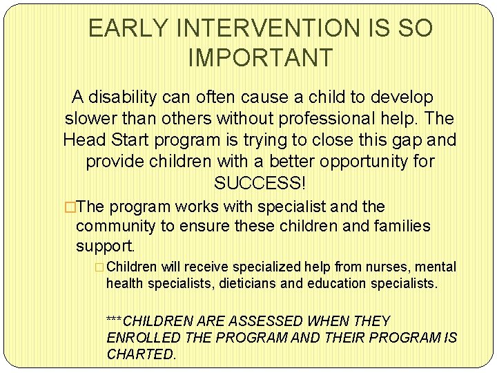 EARLY INTERVENTION IS SO IMPORTANT A disability can often cause a child to develop