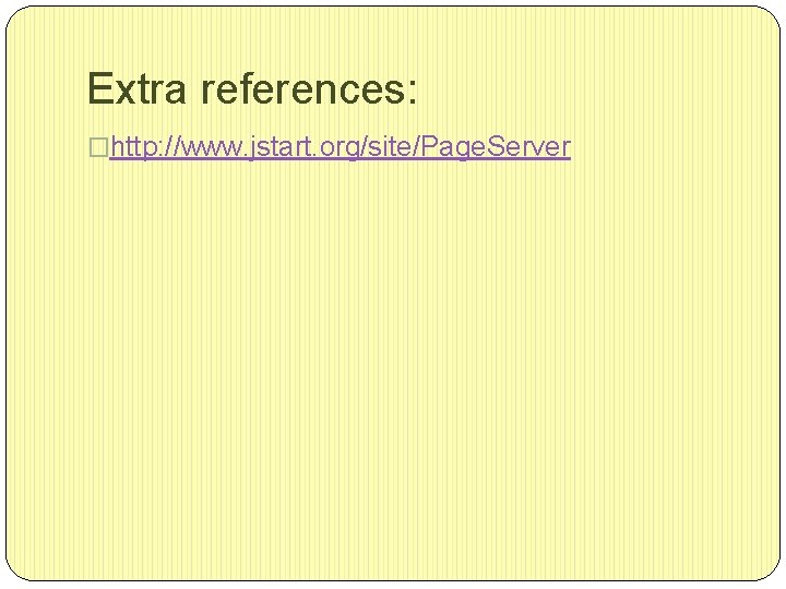 Extra references: �http: //www. jstart. org/site/Page. Server 