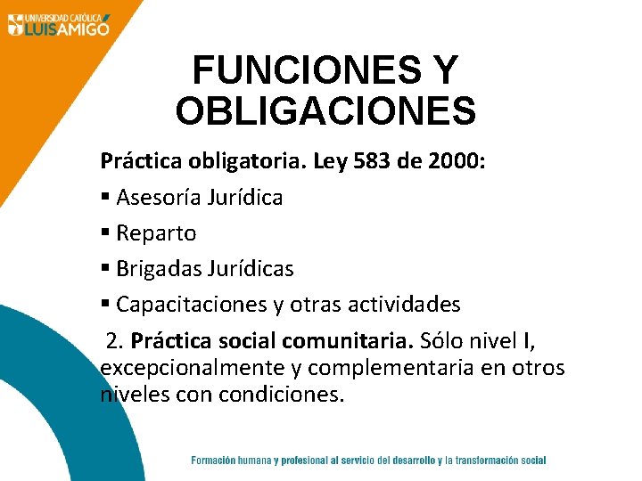 FUNCIONES Y OBLIGACIONES Práctica obligatoria. Ley 583 de 2000: § Asesoría Jurídica § Reparto