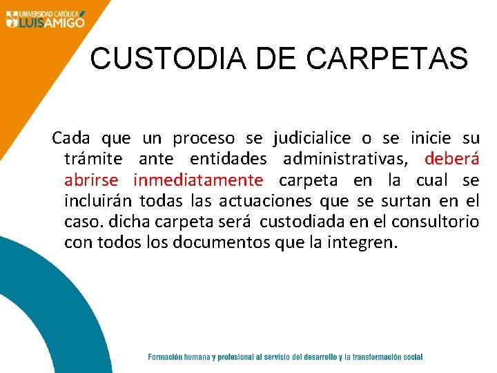 CUSTODIA DE CARPETAS Cada que un proceso se judicialice o se inicie su trámite