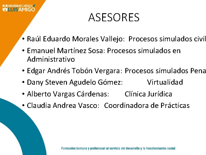 ASESORES • Raúl Eduardo Morales Vallejo: Procesos simulados civil • Emanuel Martínez Sosa: Procesos