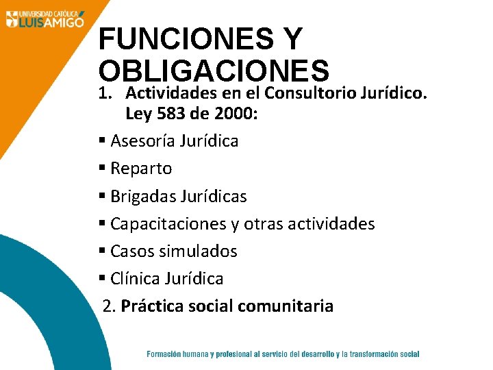 FUNCIONES Y OBLIGACIONES 1. Actividades en el Consultorio Jurídico. Ley 583 de 2000: §