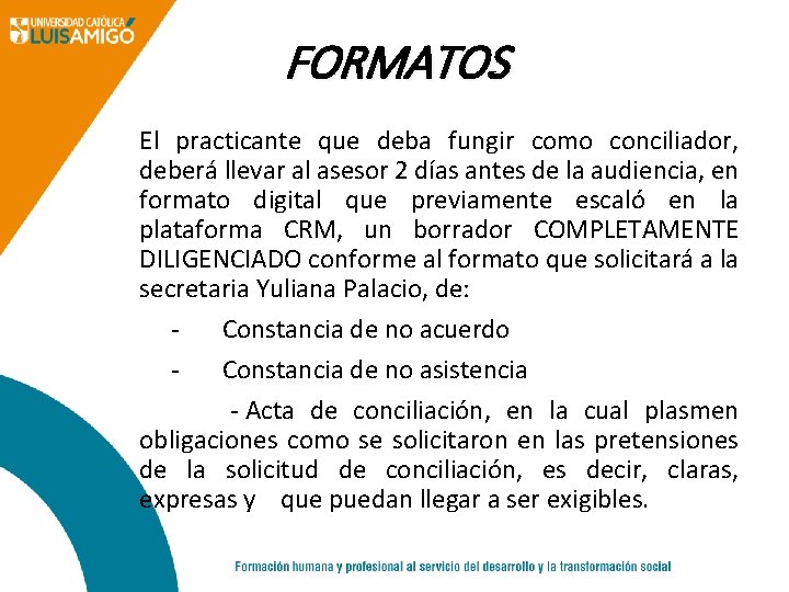 FORMATOS El practicante que deba fungir como conciliador, deberá llevar al asesor 2 días