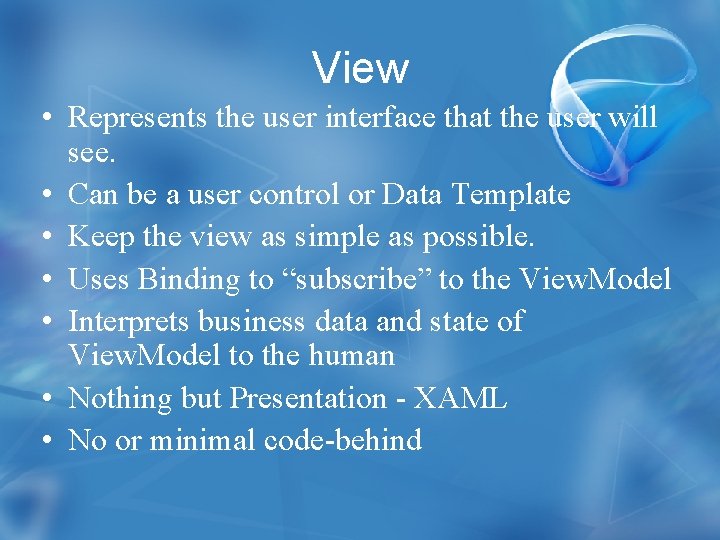 View • Represents the user interface that the user will see. • Can be